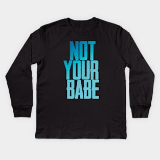 Not your babe Kids Long Sleeve T-Shirt